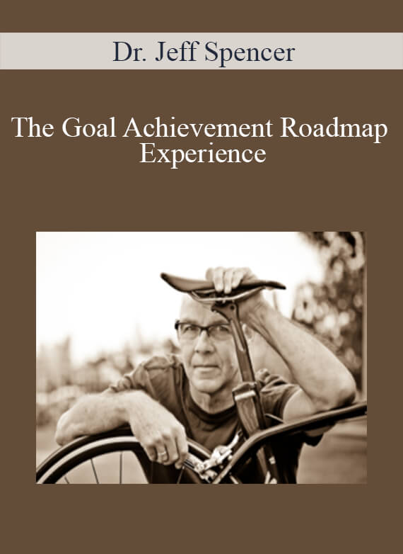 Dr. Jeff Spencer - The Goal Achievement Roadmap Experience
