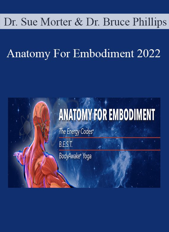 Dr. Sue Morter & Dr. Bruce Phillips - Anatomy For Embodiment 2022