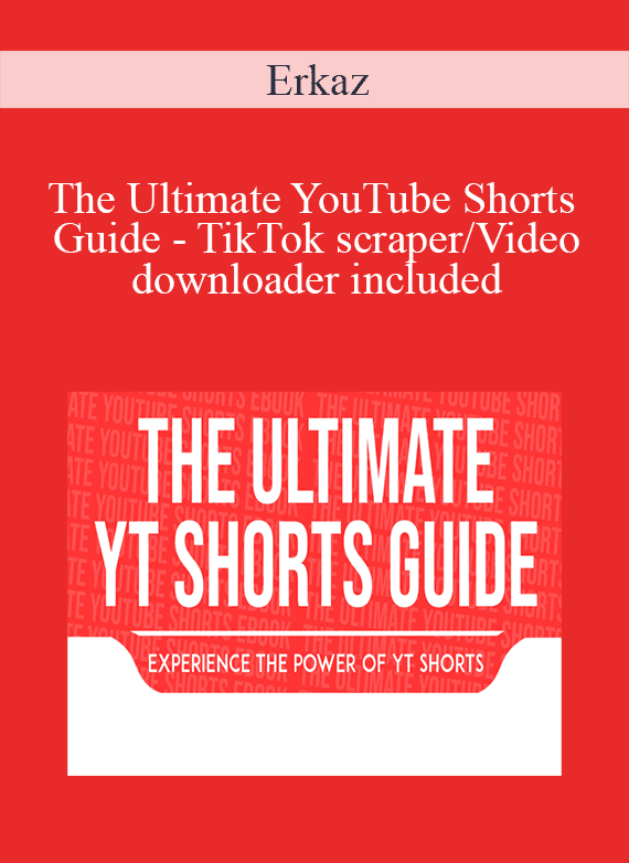Erkaz - The Ultimate YouTube Shorts Guide - TikTok scraper Video downloader included