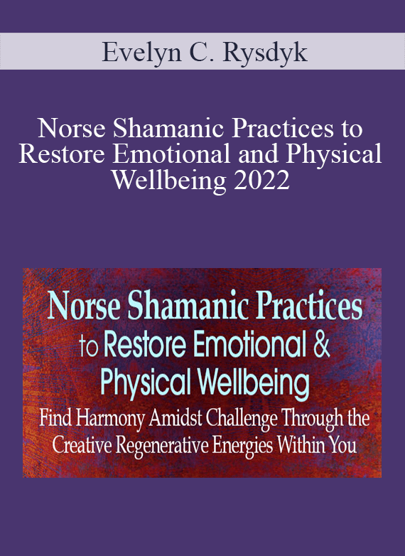 Evelyn C. Rysdyk - Norse Shamanic Practices to Restore Emotional and Physical Wellbeing 2022