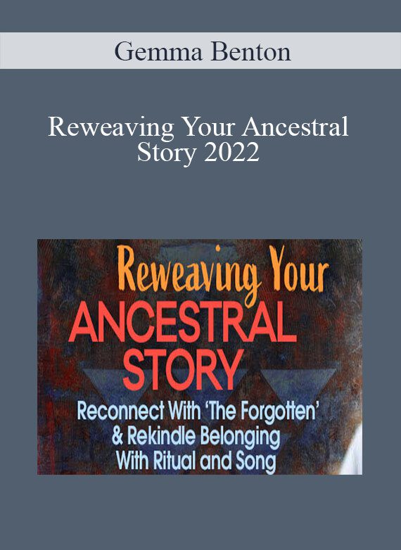 Gemma Benton - Reweaving Your Ancestral Story 2022