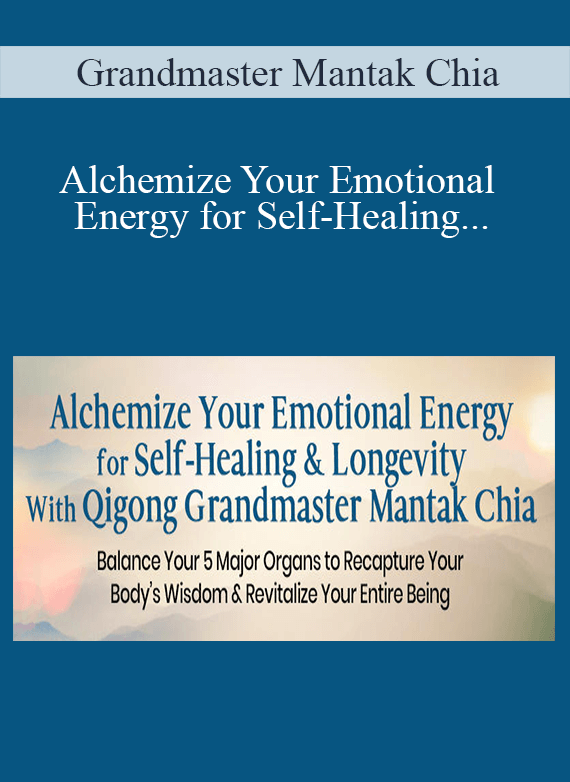 Grandmaster Mantak Chia - Alchemize Your Emotional Energy for Self-Healing & Longevity With Qigong Grandmaster Mantak Chia 2022