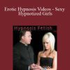 HypnosisFetish - Erotic Hypnosis Videos - Sexy Hypnotized Girls