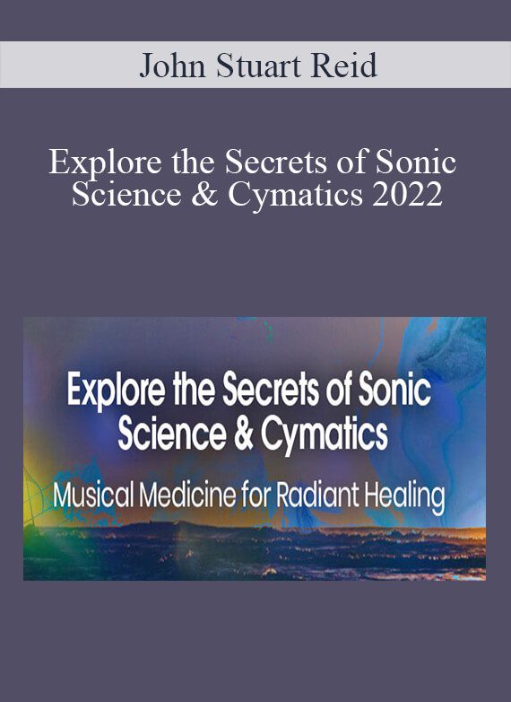 John Stuart Reid - Explore the Secrets of Sonic Science & Cymatics 2022