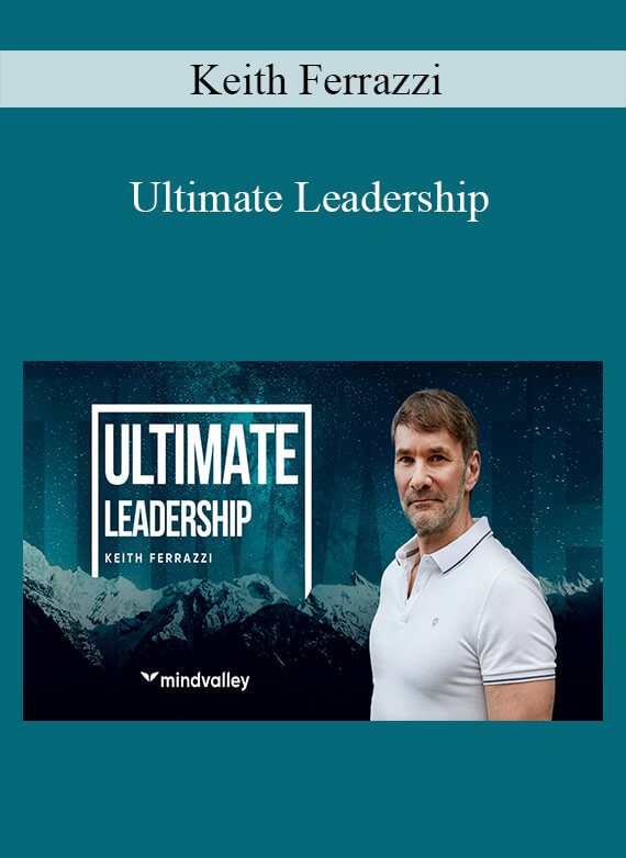 Keith Ferrazzi - Ultimate Leadership