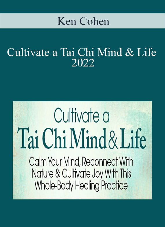 Ken Cohen - Cultivate a Tai Chi Mind & Life 2022