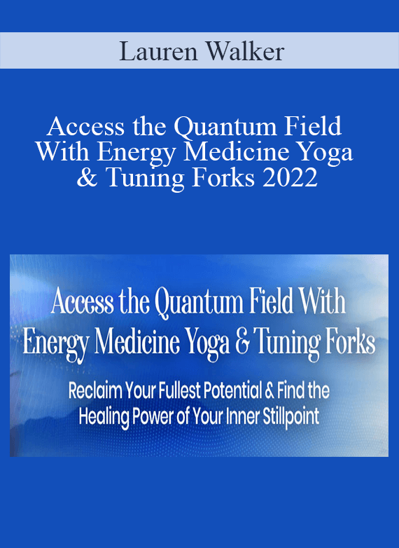 Lauren Walker - Access the Quantum Field With Energy Medicine Yoga & Tuning Forks 2022