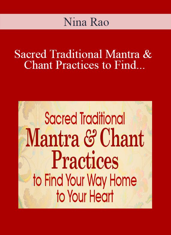 Nina Rao - Sacred Traditional Mantra & Chant Practices to Find Your Way Home to Your Heart 2022