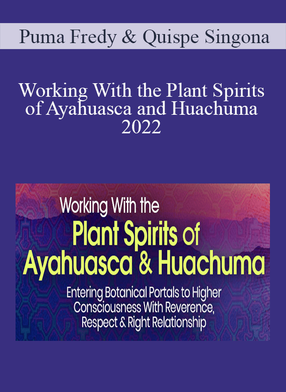 Puma Fredy & Quispe Singona - Working With the Plant Spirits of Ayahuasca and Huachuma 2022