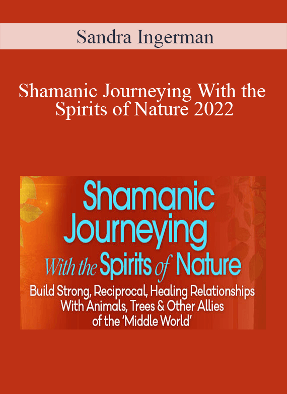 Sandra Ingerman - Shamanic Journeying With the Spirits of Nature 2022
