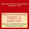 Sandra Ingerman - Shamanic Practices for Spiritual Immunity 2022