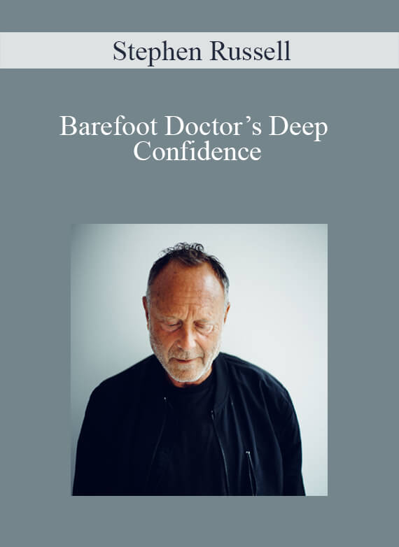 Stephen Russell - Barefoot Doctor’s Deep Confidence