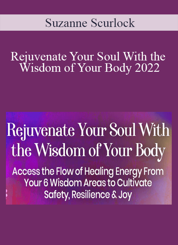 Suzanne Scurlock - Rejuvenate Your Soul With the Wisdom of Your Body 2022
