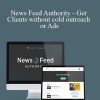 Taylor Welch - News Feed Authority - Get Clients without cold outreach or Ads