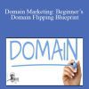 Barry North – Domain Marketing Beginner’s Domain Flipping Blueprint