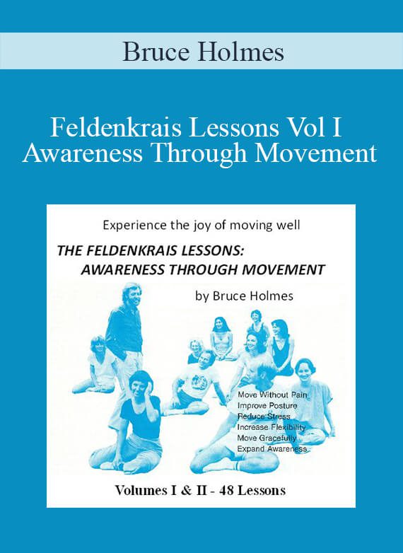 Bruce Holmes - Feldenkrais Lessons Vol I Awareness Through Movement