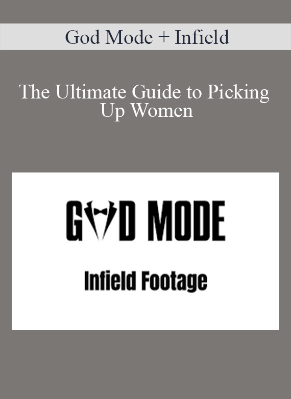 God Mode + Infield - The Ultimate Guide to Picking Up Women