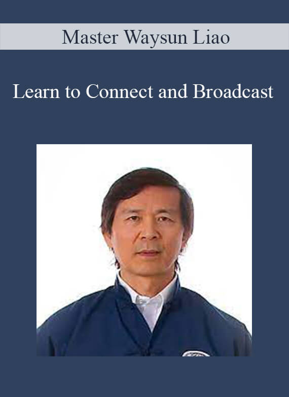 Master Waysun Liao - Learn to Connect and Broadcast