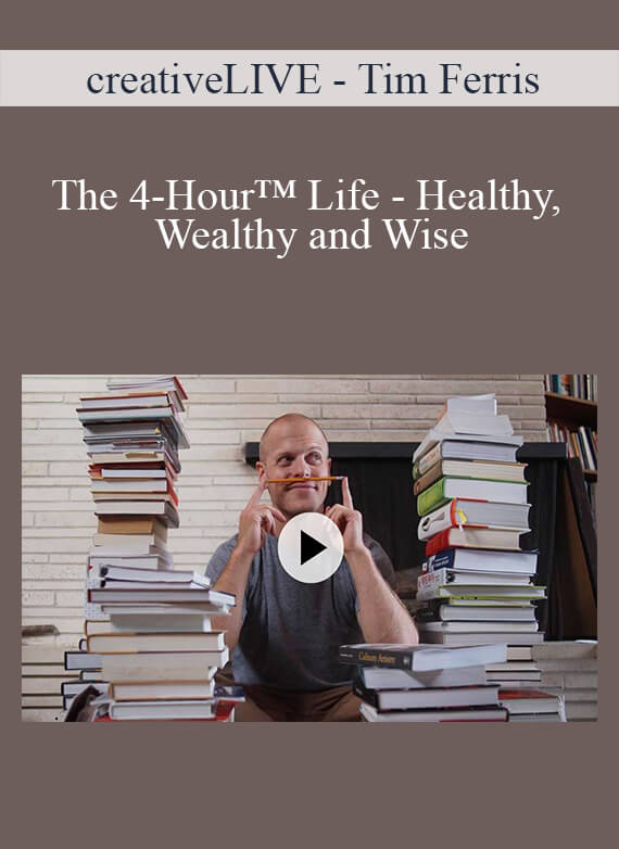 creativeLIVE - Tim Ferris - The 4-Hour™ Life - Healthy, Wealthy and Wise