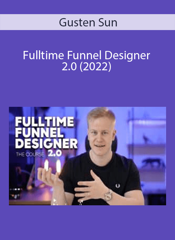 Gusten Sun - Fulltime Funnel Designer 2.0 (2022).Gusten Sun - Fulltime Funnel Designer 2.0 (2022).