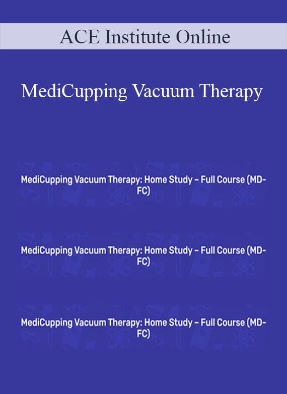 ACE Institute Online - MediCupping Vacuum Therapy - Home Study - Full Course (MD-FC)