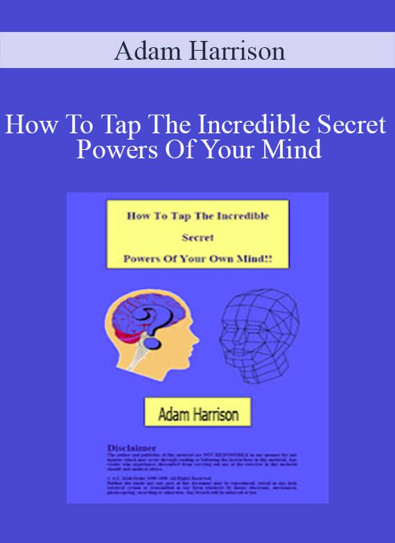 Adam Harrison - How To Tap The Incredible Secret Powers Of Your Mind