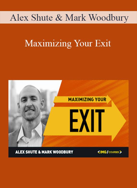 Alex Shute & Mark Woodbury - Maximizing Your Exit