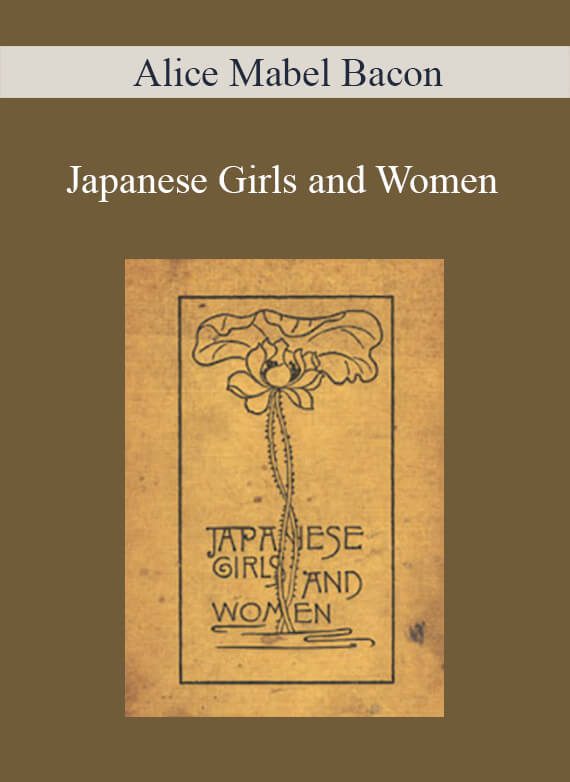Alice Mabel Bacon - Japanese Girls and Women