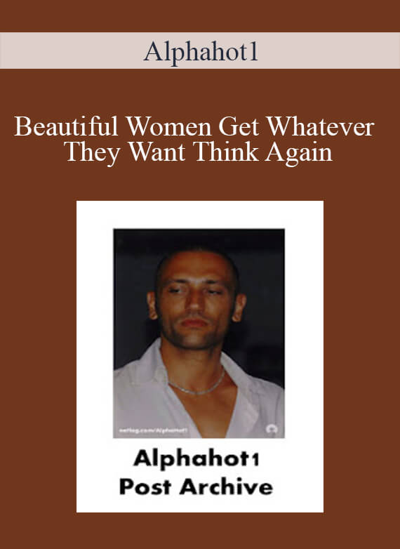 Alphahot1 - Beautiful Women Get Whatever They Want Think Again1
