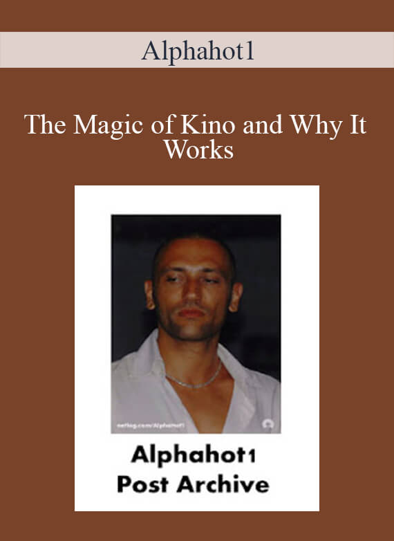 Alphahot1 - The Magic of Kino and Why It Works