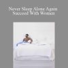 Andy Hodge - Never Sleep Alone Again Succeed With Women