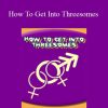 Anthony Berger - How To Get Into Threesomes