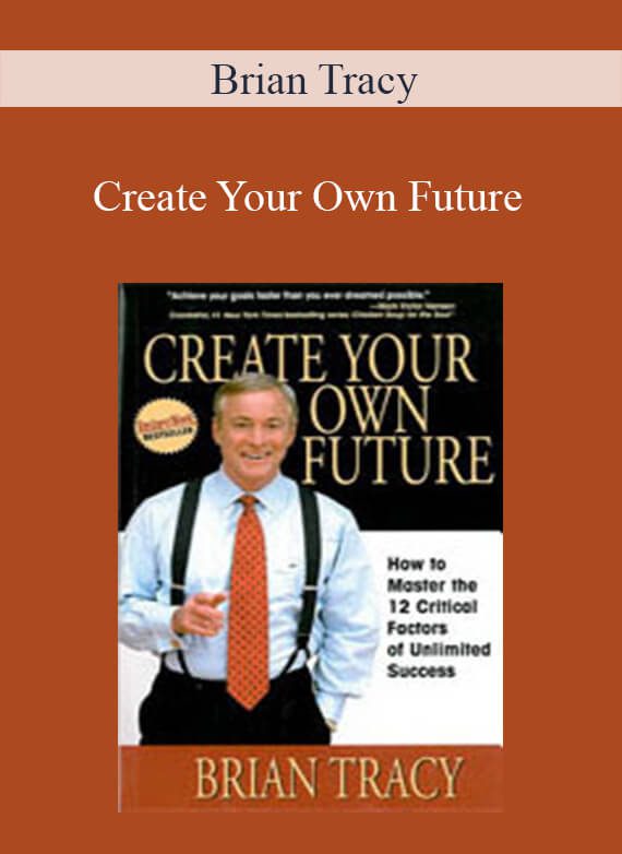 Brian Tracy - Create Your Own Future