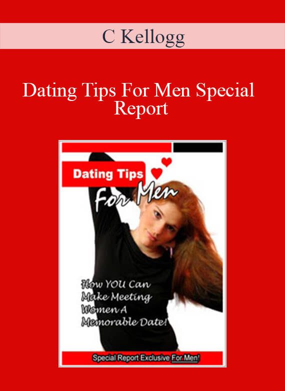 C Kellogg - Dating Tips For Men Special Report