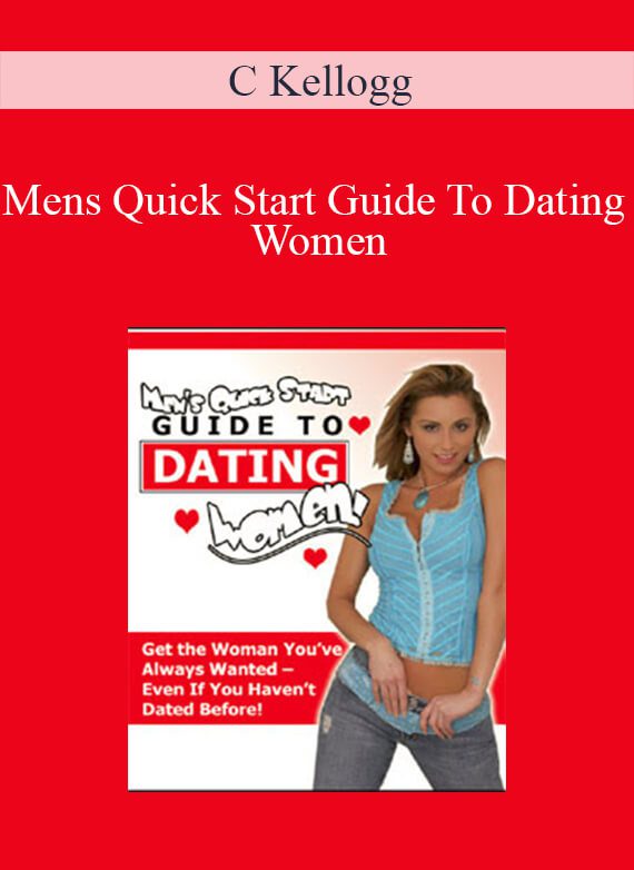 C Kellogg - Mens Quick Start Guide To Dating Women
