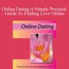 C Kellogg - Online Dating A Simple Practical Guide To Finding Love Online