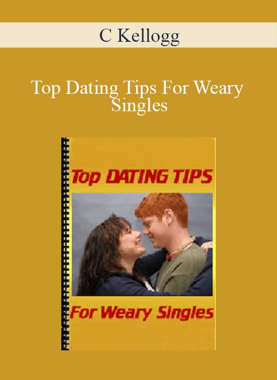 C Kellogg - Top Dating Tips For Weary Singles