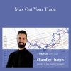 Chandler Horton – Simpler Trading - Max Out Your Trade