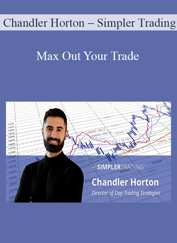 Chandler Horton – Simpler Trading - Max Out Your Trade