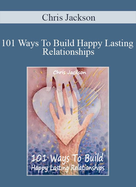 Chris Jackson - 101 Ways To Build Happy Lasting Relationships