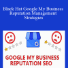 Chris Palmer - Black Hat Google My Business Reputation Management Strategies