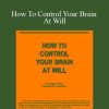 Christian Godefroy - How To Control Your Brain At Will