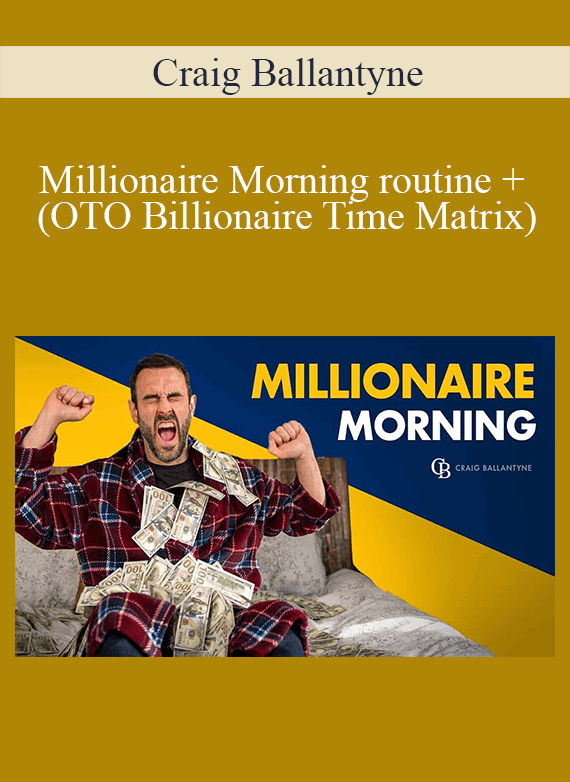 Craig Ballantyne - Millionaire Morning routine + (OTO Billionaire Time Matrix)