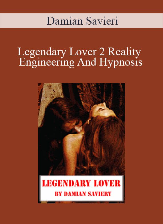 Damian Savieri - Legendary Lover 2 Reality Engineering And Hypnosis