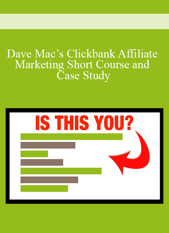Dave Mac’s Clickbank Affiliate Marketing Short Course and Case Study