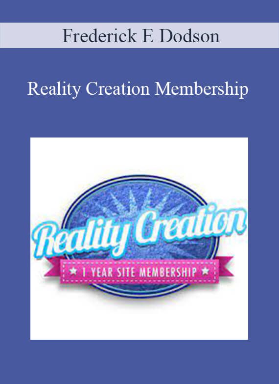 Frederick E Dodson - Reality Creation Membership