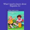 Helen Ferry - What I need to know about Hepatitis A1