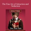 James Friesen - The Fine Art of Attraction and Seduction