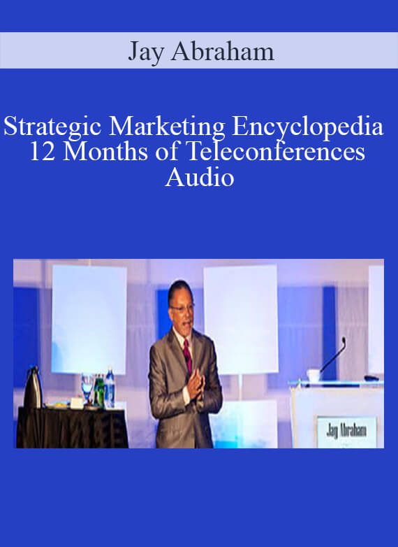 Jay Abraham - Strategic Marketing Encyclopedia 12 Months of Teleconferences Audio1