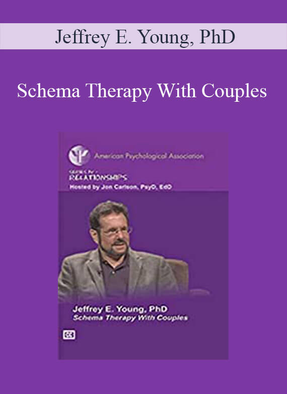 Jeffrey E. Young, PhD - Schema Therapy With Couples